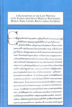 A Transcription of the Latin Writings of St. Patrick from Seven Medieval Manuscriptstranscription 