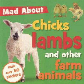 Mad About Chicks, Lambs, and Other Farm Animalsmad 
