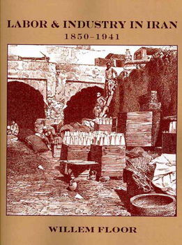Labor & Industry in Iran, 1850-1941labor 