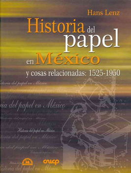 Historia del papel en Mexico y cosas relacionadas/ The History of Paper in Mexico and Related Issueshistoria 