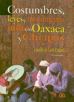 Costumbres, leyes y movimiento indio en Oaxaca y Chiapas/ Customs, Laws and Indigenous Movements in Oaxaca and Chiapascostumbres 