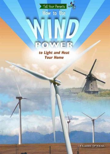 How to Use Wind Power to Light and Heat Your Homewind 