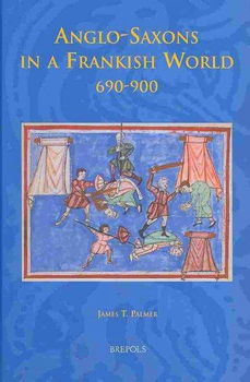 Anglo-Saxons In A Frankish World, 690-900anglo 