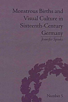 Monstrous Births and Visual Culture in Sixteenth-Century Germanymonstrous 