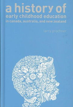 A History of Early Childhood Education in Canada, Australia, and New Zealandhistory 