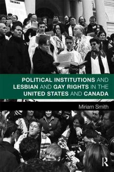 Political Institutions and Lesbian and Gay Rights in the United States and Canadapolitical 