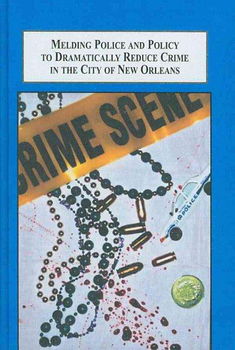 Melding Police and Policy to Dramatically Reduce Crime in the City of New Orleansmelding 