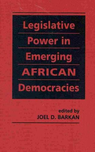 Legislative Power in Emerging African Democracieslegislative 