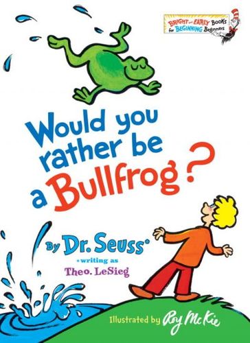 Would You Rather Be a Bullfrog?would 