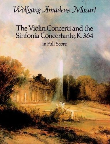 The Violin Concerti and the Sinfonia Concertante, K. 364 in Full Scoreviolin 