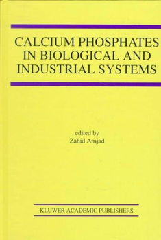 Calcium Phosphates in Biological and Industrial Systemscalcium 