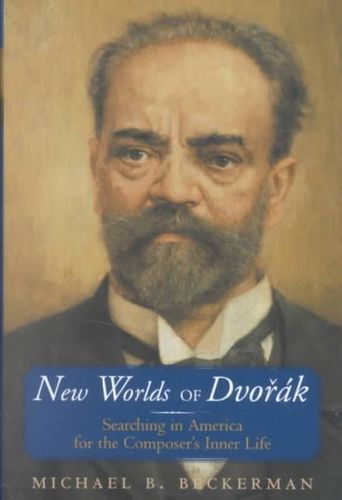 New Worlds of Dvorak: Searching in America for the Composer's Inner Lifeworlds 