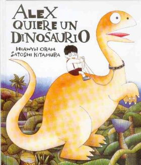 Alex quiere un Dinosaurio/ A Boy Wants a Dinosauralex 