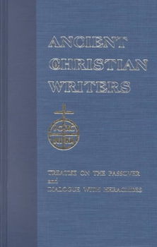 Treatise on the Passover and Dialogue of Origen With Heraclides and His Fellow Bishops on the Father, the Son, and the Soultreatise 