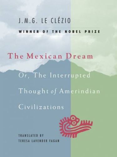 The Mexican Dream Or, the Interrupted Thought of Amerindian Civilizationsmexican 
