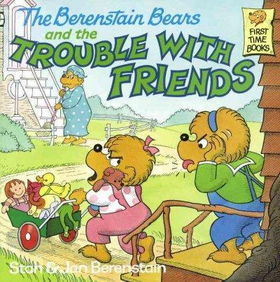 The Berenstain Bears and the Trouble With Friendsberenstain 