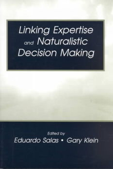 Linking Expertise and Naturalistic Decision Makinglinking 