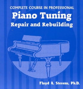 Complete Course in Professional Piano Tuning, Repair, and Rebuildingcomplete 