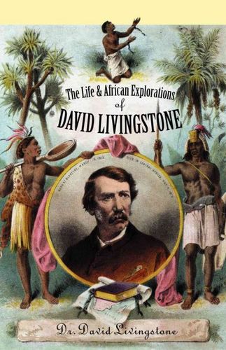 The Life and African Exploration of Dr. David Livingstonelife 