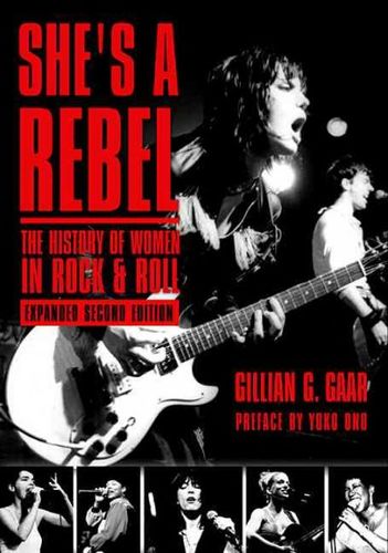 She's a Rebel: The Histroy of Women in Rock and Rollshe 