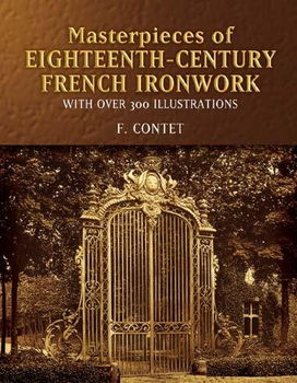 Masterpieces of Eighteenth-Century French Ironworkmasterpieces 