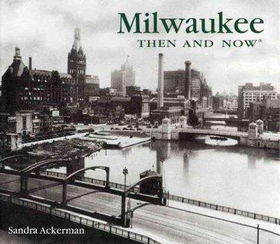 Milwaukee Then and Nowmilwaukee 