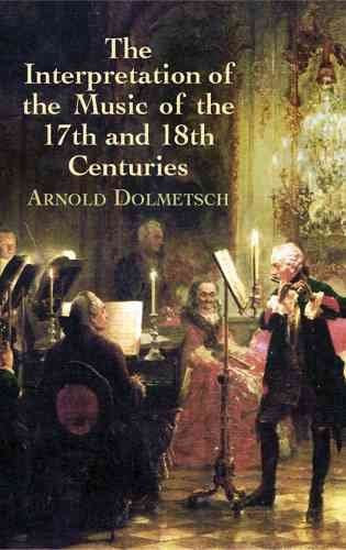The Interpretation Of The Music Of The 17th And 18th Centuries: Revealed By Contemporary Evidenceinterpretation 