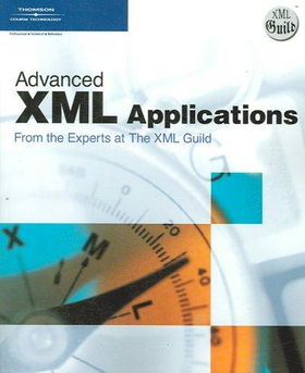 Advanced XML Applications from the Experts at The XML Guildadvanced 
