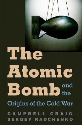 The Atomic Bomb and the Origins of the Cold Waratomic 