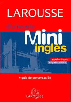 Larousse diccionario mini Espanol-Ingles Ingles-Espanol/Larousse Mini Dictionary Spanish English English-Spanishlarousse 