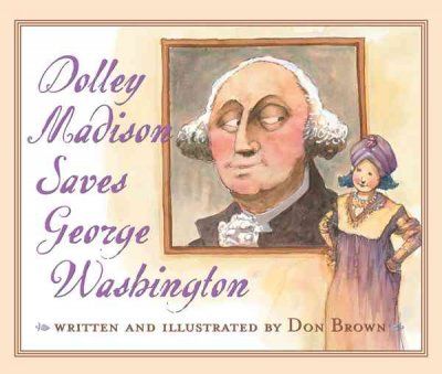 Dolley Madison Saves George Washingtondolley 