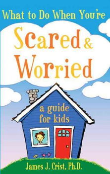 What to Do When You're Scared And Worriedscared 