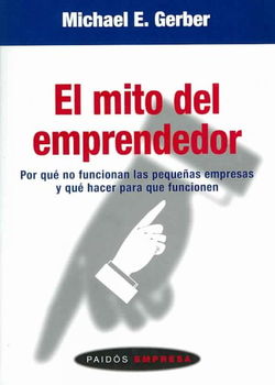 El mito del emprendedor/ The E. Myth Revisitedmito 