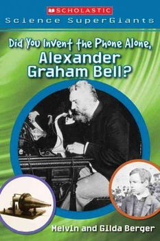 Did You Invent the Phone Alone, Alexander Graham Bell?invent 