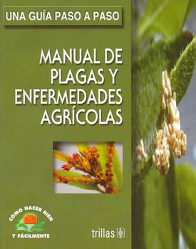Manual De Plagas Y Enfermedades Agricolas/ Pests And Agricultural Illness Guidemanual 