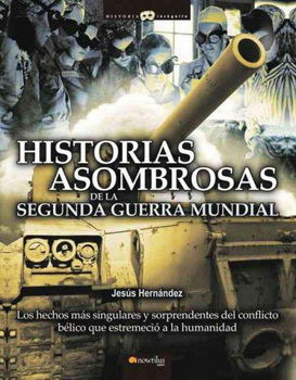 Historias asombrosas de la segunda guerra mundial/ Astonishing Stories of the Second World Warhistorias 