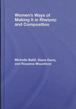 Women's Ways of Making It in Rhetoric and Compositionwomen 