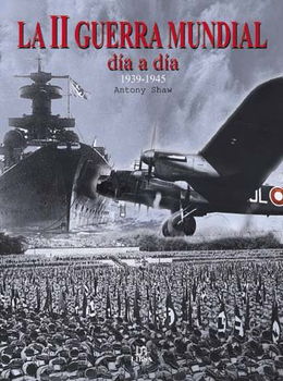 II Guerra Mundial, Dia a Dia/ World War II, Day by Dayguerra 