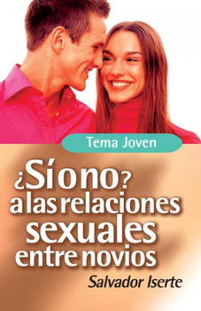 Si O No a Las Relaciones Sexuales Entre Novios/ Yes or No to Sexual Relations in Non-married Coupleslas 