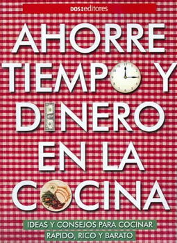 Ahorre tiempo y dinero en la cocina/ Save Time And Money In The Kitchenahorre 