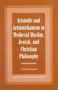 Aristotle and Aristotelianism in Medieval Muslim, Jewish, and Christian Philosophyaristotle 