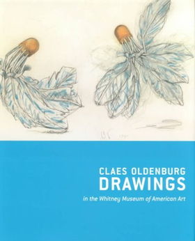 Claes Oldenburg Drawings 1959-1977 Claes Oldenburg With Coosje Van Bruggen Drawings, 1992-1998 in the Whitney Museum of American Artclaes 