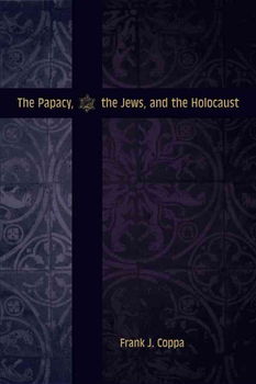 The Papacy, the Jews, And the Holocaustpapacy 