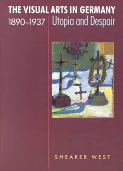 The Visual Arts in Germany, 1890-1937visual 