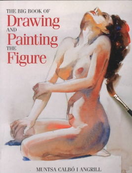 The Big Book of Drawing and Painting the Figurebig 