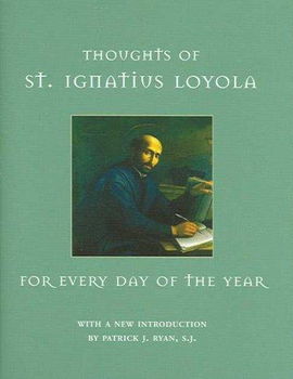 Thoughts of St. Ignatius Loyola for Every Day of the Yearthoughts 