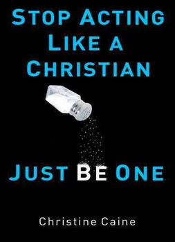 Stop Acting Like a Christian, Just Be Oneacting 