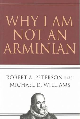Why I Am Not an Arminianarminian 