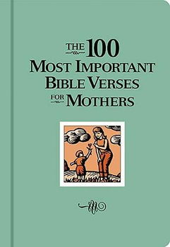 The 100 Most Important Bible Verses for Mothersimportant 