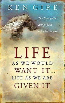 Life As We Would Want It . . . Life As We Are Given Itlife 